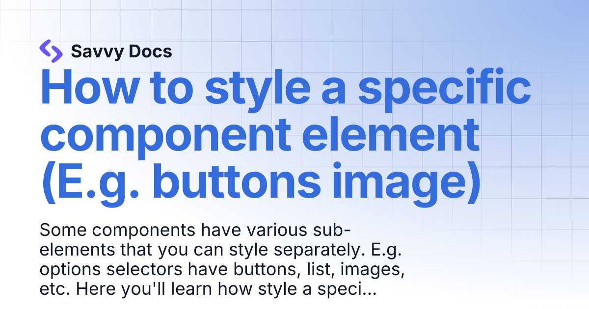 How to style a specific component element (E.g. buttons image) | Savvy Docs