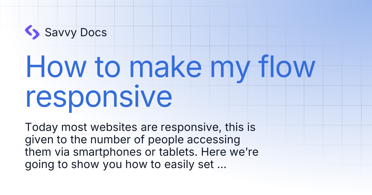 How to make my flow responsive | Savvy Docs