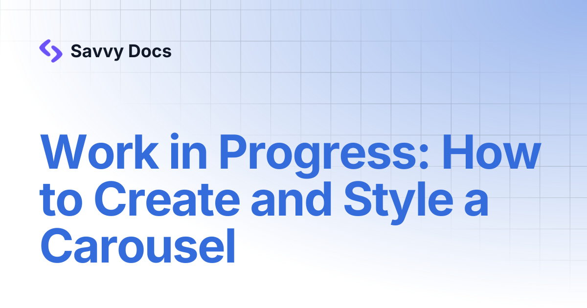 Work in Progress: How to Create and Style a Carousel | Savvy Docs
